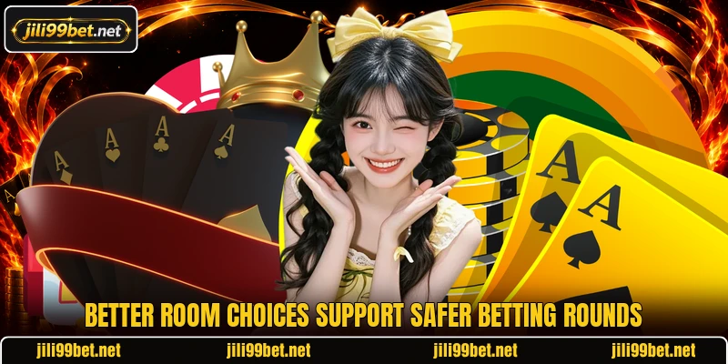 Better room choices support safer betting rounds