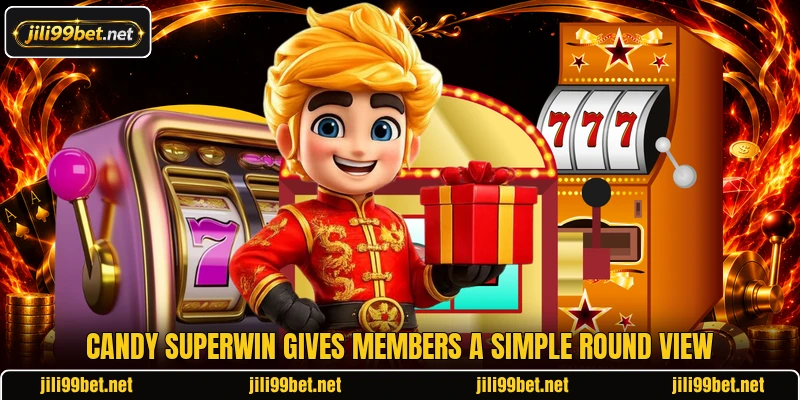 Candy Superwin gives members a simple round view Candy Superwin gives members a simple round view
