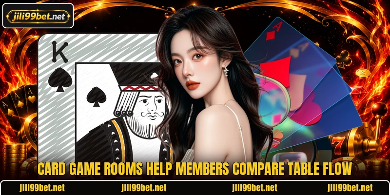 Card game rooms help members compare table flow