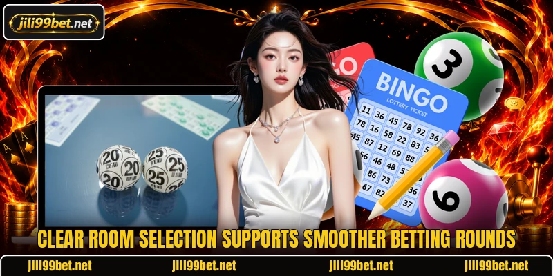 Clear room selection supports smoother betting rounds Clear room selection supports smoother betting rounds