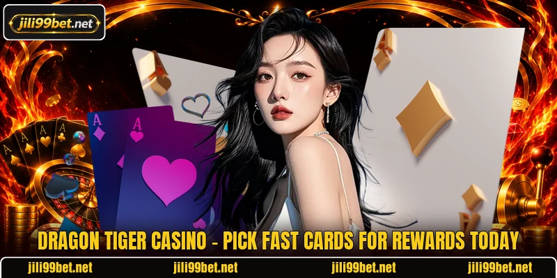 Dragon Tiger Casino - Pick Fast Cards For Rewards Today
