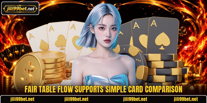 Fair table flow supports simple card comparison Fair table flow supports simple card comparison