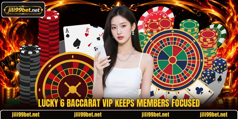 Lucky 6 Baccarat VIP keeps members focused