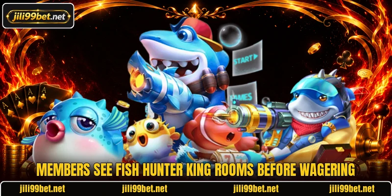 Members see Fish Hunter King rooms before wagering Members see Fish Hunter King rooms before wagering