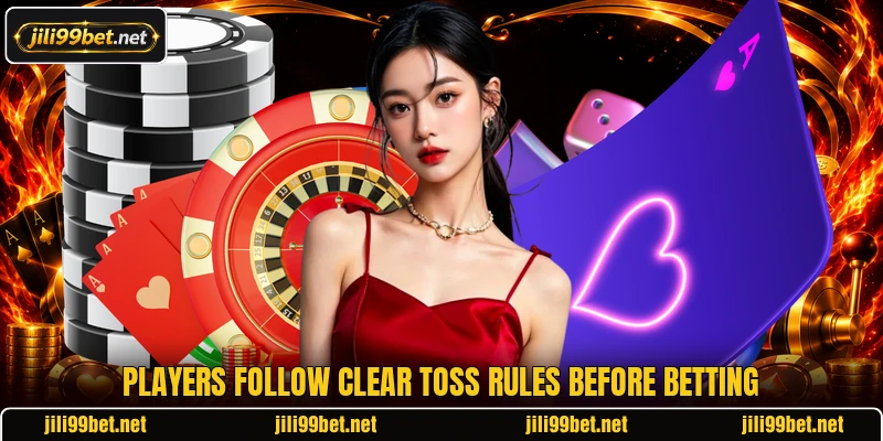 Players follow clear toss rules before betting Players follow clear toss rules before betting