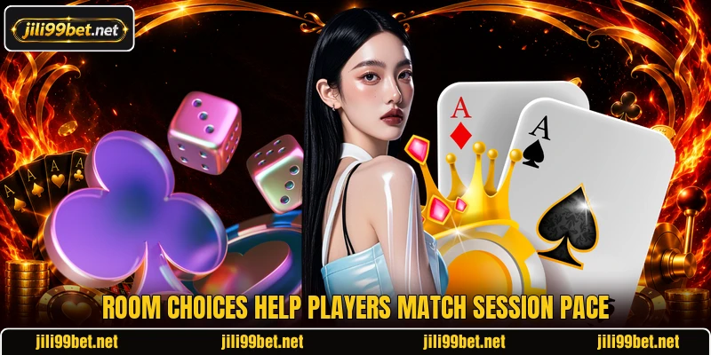 Room choices help players match session pace Room choices help players match session pace
