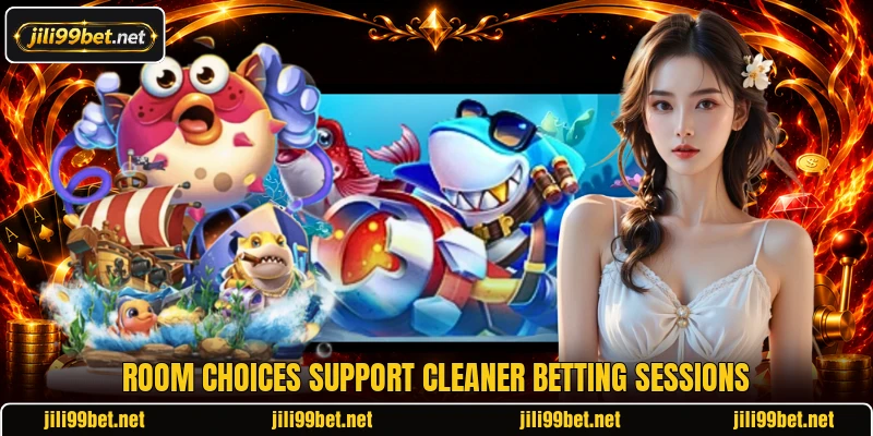 Room choices support cleaner betting sessions