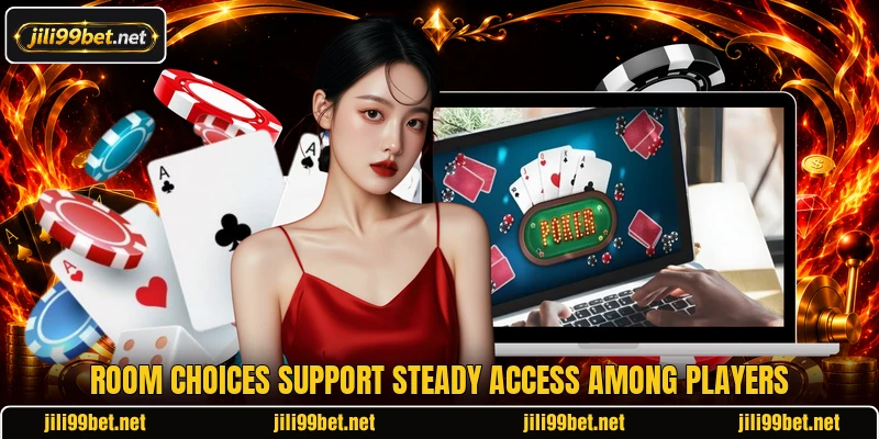 Room choices support steady access among players Room choices support steady access among players
