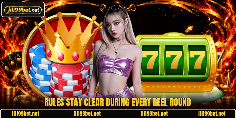 Rules stay clear during every reel round Rules stay clear during every reel round