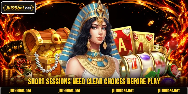 Short sessions need clear choices before play Short sessions need clear choices before play